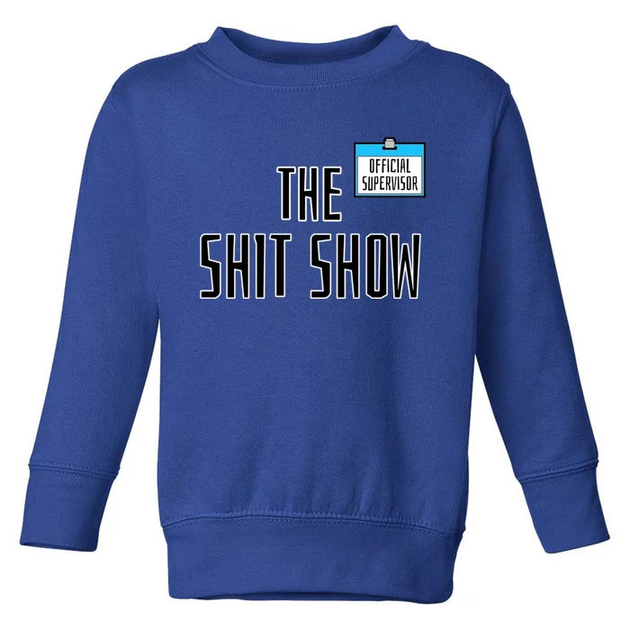 Shit Show Supervisor Boss Ager Mom Funny Mess Funny Gift Toddler Sweatshirt