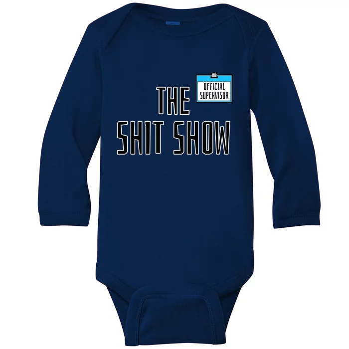 Shit Show Supervisor Boss Ager Mom Funny Mess Funny Gift Baby Long Sleeve Bodysuit