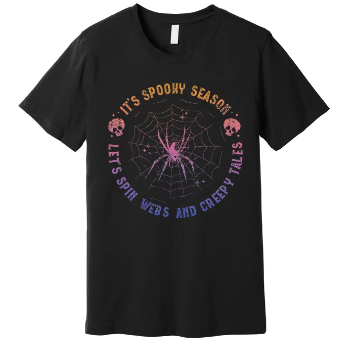 Spooky Season Spin Webs Creepy Tales Halloween Spider Lover Premium T-Shirt