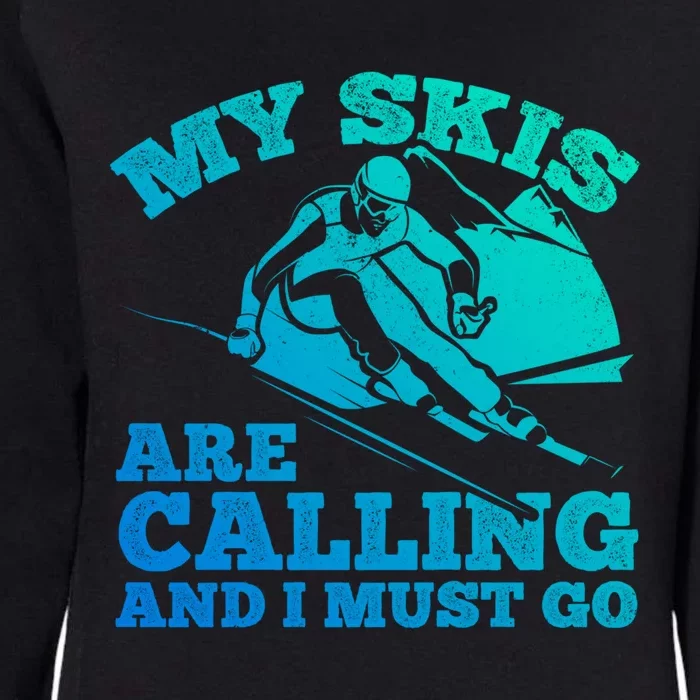 Ski Skier Skis My Skis Are Calling And I Must Go Skiing Gift Womens California Wash Sweatshirt