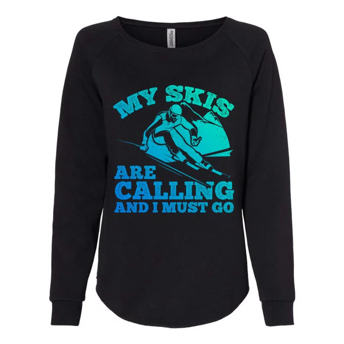 Ski Skier Skis My Skis Are Calling And I Must Go Skiing Gift Womens California Wash Sweatshirt