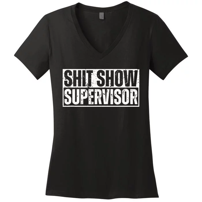 Shit Show Supervisor Funny Sarcastic Adult Humor Retro Women's V-Neck T-Shirt