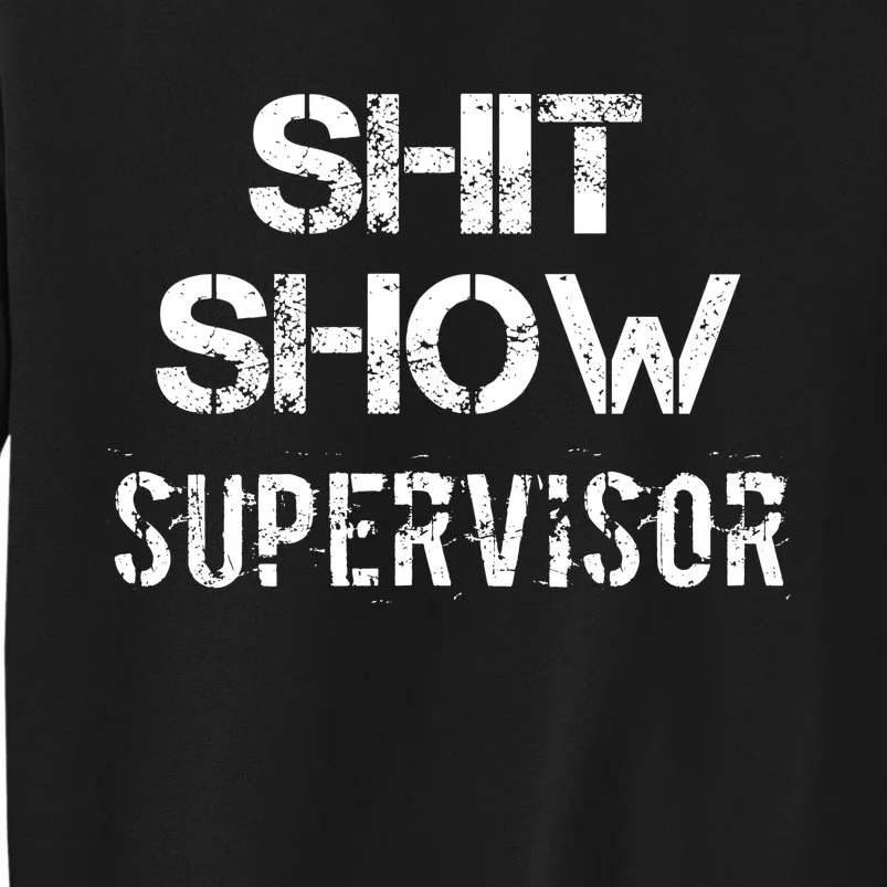 Shit Show Supervisor Funny Mom Boss Manager Teacher Gift Tall Sweatshirt