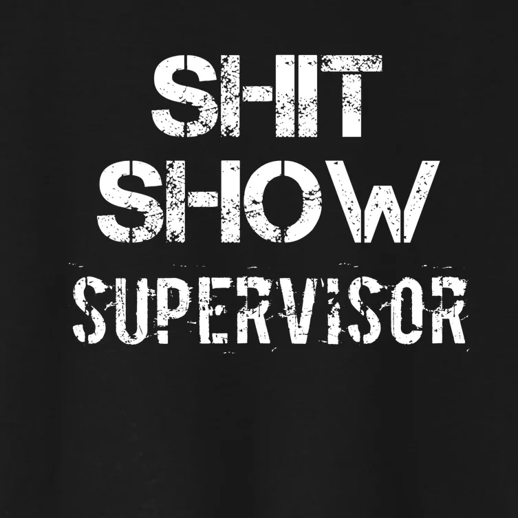 Shit Show Supervisor Funny Mom Boss Manager Teacher Gift Women's Crop Top Tee