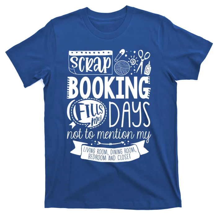 Scrapbooking Scrapbooker Scrapbooking Fills My Days Funny Gift T-Shirt