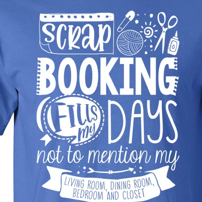 Scrapbooking Scrapbooker Scrapbooking Fills My Days Funny Gift Tall T-Shirt