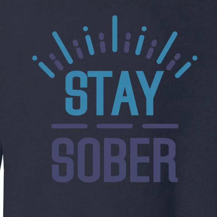 Stay Sober Toddler Sweatshirt