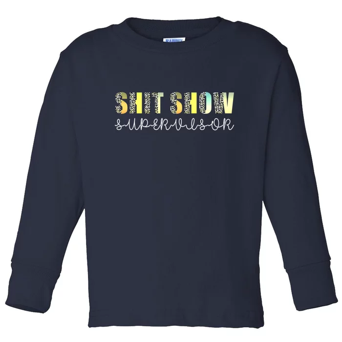 Shit Show Supervisor Funny Mom Boss Manager Coordinator Toddler Long Sleeve Shirt