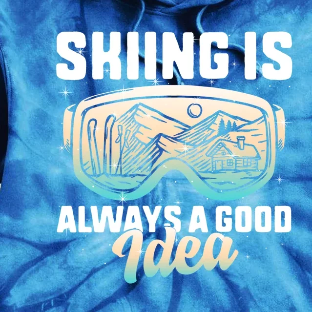 Ski Snowboarding Skiing Is Always A Good Idea Skiing Skier Funny Gift Tie Dye Hoodie