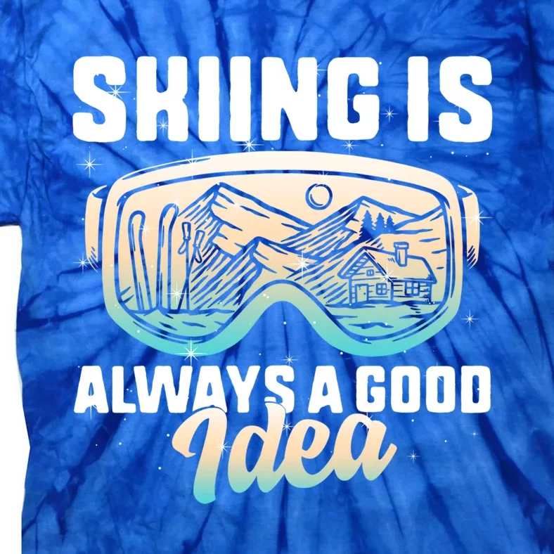 Ski Snowboarding Skiing Is Always A Good Idea Skiing Skier Funny Gift Tie-Dye T-Shirt