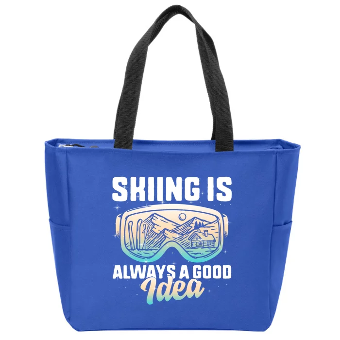 Ski Snowboarding Skiing Is Always A Good Idea Skiing Skier Funny Gift Zip Tote Bag