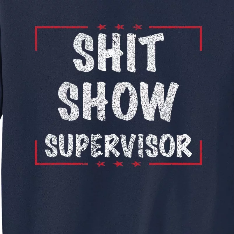 Shit Show Supervisor, Funny Dad Mom Boss Teacher Present Tall Sweatshirt