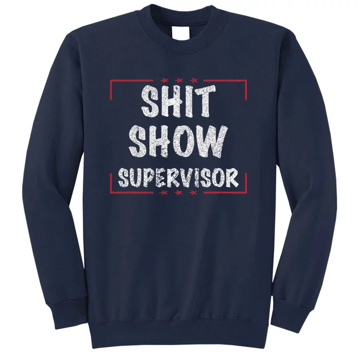 Shit Show Supervisor, Funny Dad Mom Boss Teacher Present Tall Sweatshirt