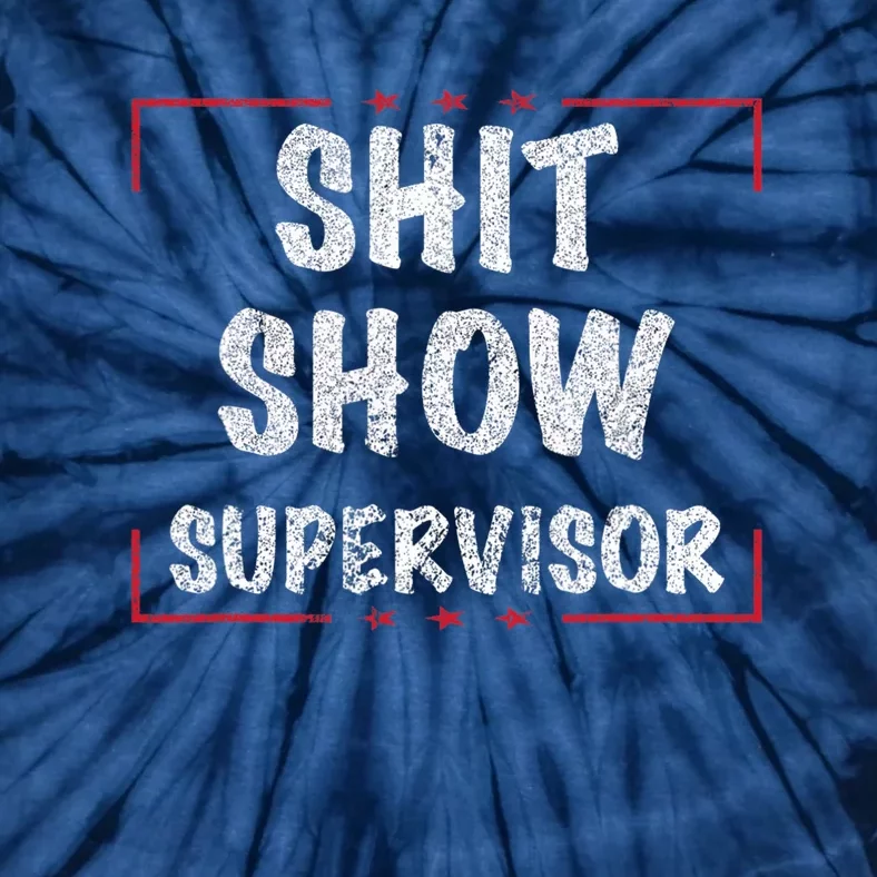 Shit Show Supervisor, Funny Dad Mom Boss Teacher Present Tie-Dye T-Shirt