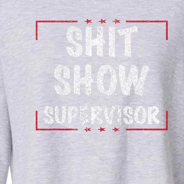 Shit Show Supervisor, Funny Dad Mom Boss Teacher Present Cropped Pullover Crew