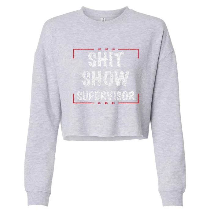 Shit Show Supervisor, Funny Dad Mom Boss Teacher Present Cropped Pullover Crew