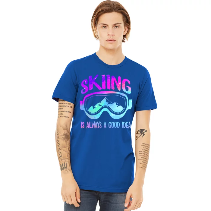 Ski Snowboarding Skiing Is Always A Good Idea Skiing Skier Cute Gift Premium T-Shirt