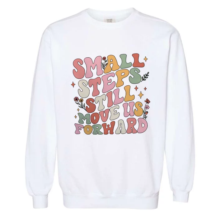 Small Steps Still Move Us Forward Garment-Dyed Sweatshirt