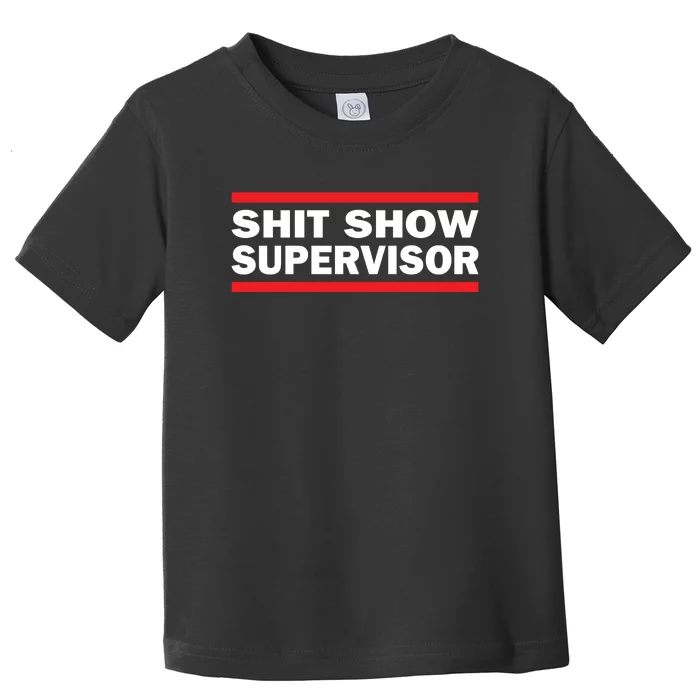 Shit Show Supervisor Coordinator Of Chaos Toddler T-Shirt