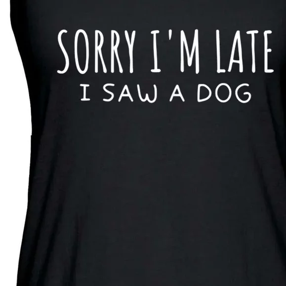 Sarcastic Sayings Sorry IM Late I Saw A Dog Lover Ladies Essential Flowy Tank