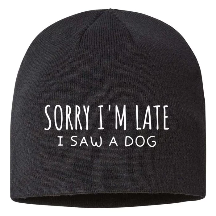 Sarcastic Sayings Sorry IM Late I Saw A Dog Lover 8 1/2in Sustainable Knit Beanie