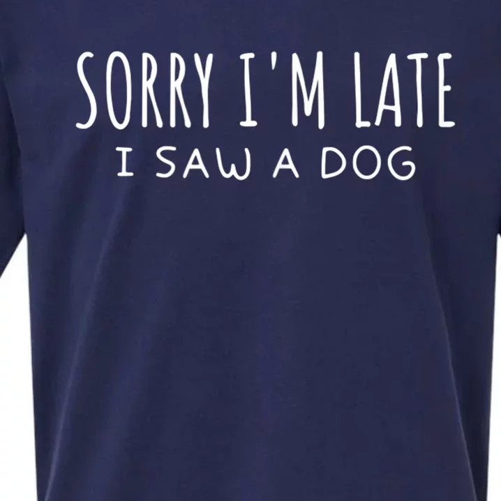 Sarcastic Sayings Sorry IM Late I Saw A Dog Lover Sueded Cloud Jersey T-Shirt