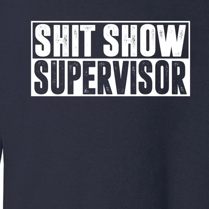 Shit Show Supervisor Funny Gift Toddler Sweatshirt