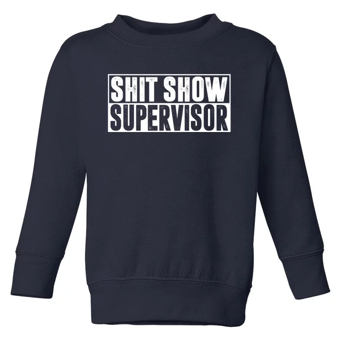 Shit Show Supervisor Funny Gift Toddler Sweatshirt