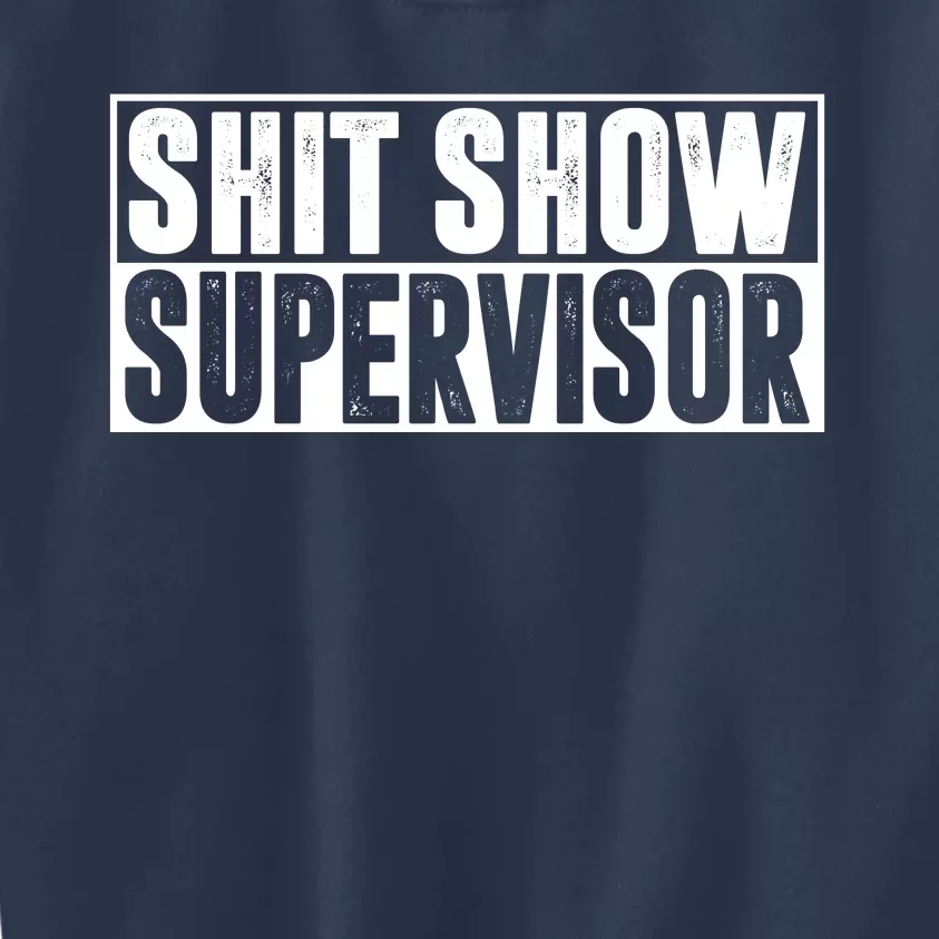 Shit Show Supervisor Funny Gift Kids Sweatshirt