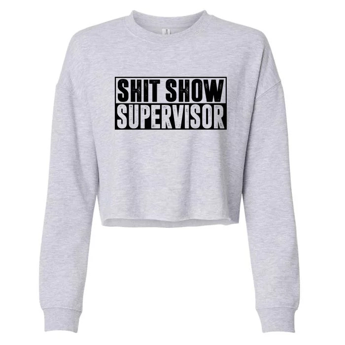 Shit Show Supervisor Funny Gift Cropped Pullover Crew