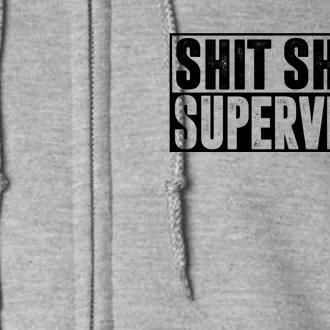 Shit Show Supervisor Funny Gift Full Zip Hoodie