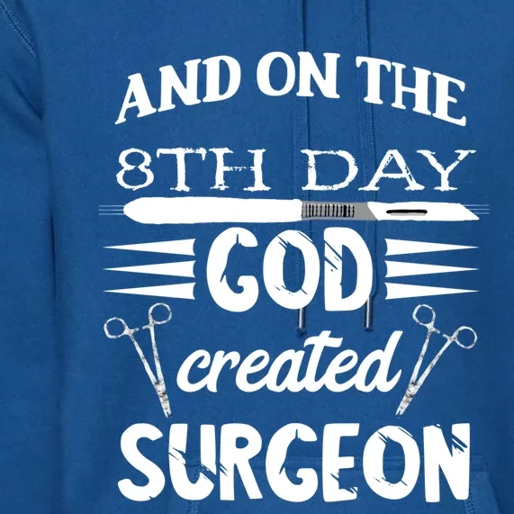 Surgical Scalpel Surgery On The 8th Day God Created Surgeon Meaningful Gift Premium Hoodie