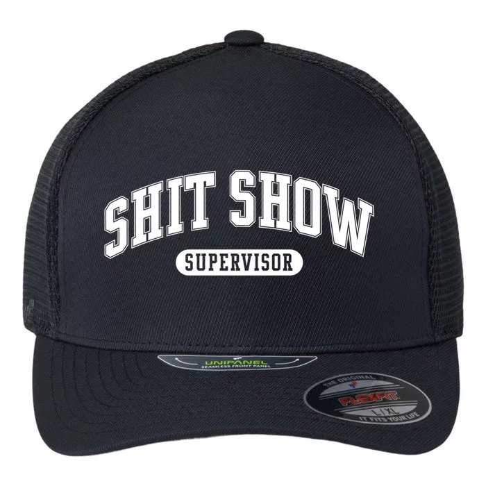 Shit Show Supervisor Gift Flexfit Unipanel Trucker Cap