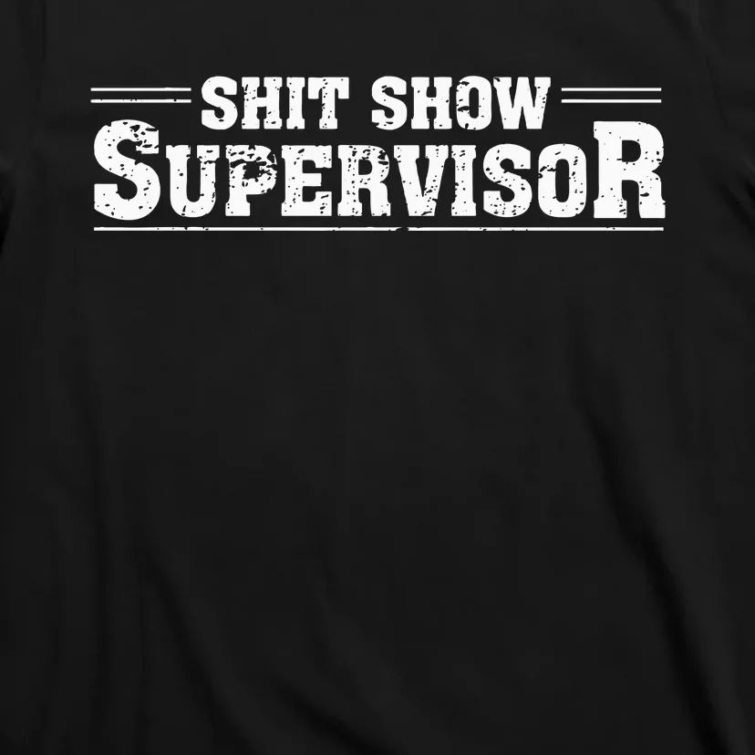 Shit Show Supervisor Funny Parent Boss Manager Teacher Humor T-Shirt