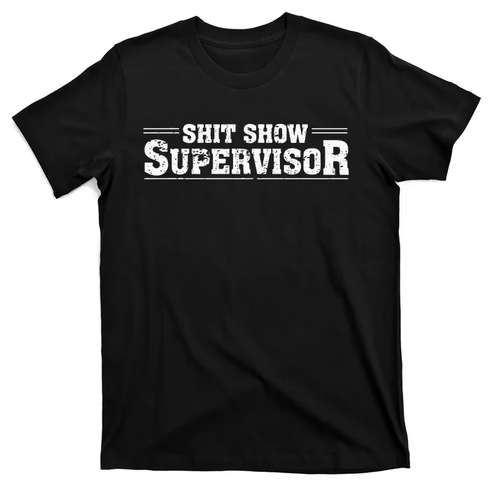 Shit Show Supervisor Funny Parent Boss Manager Teacher Humor T-Shirt