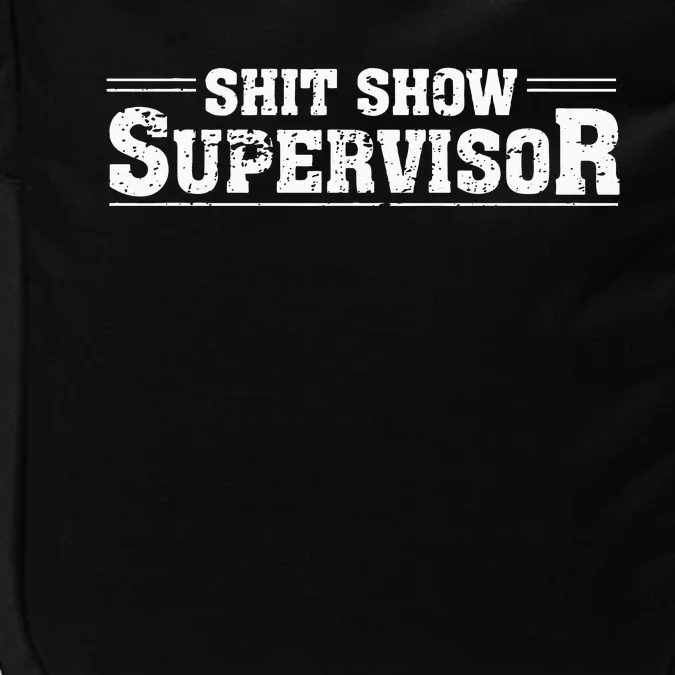 Shit Show Supervisor Funny Parent Boss Manager Teacher Humor Impact Tech Backpack