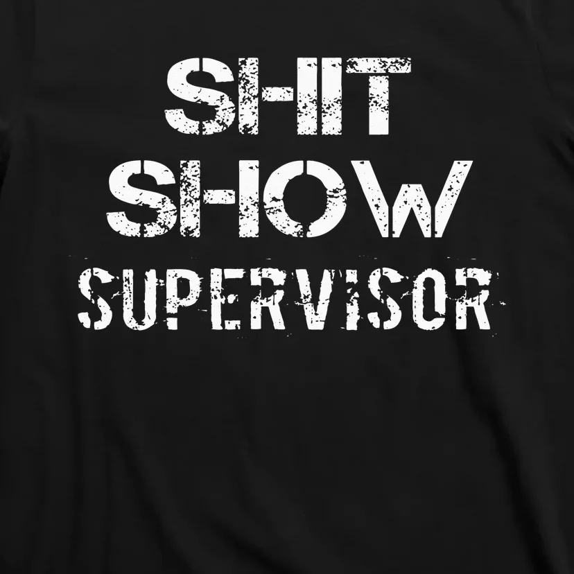 Shit Show Supervisor Funny Mom Boss Manager Teacher Gift T-Shirt