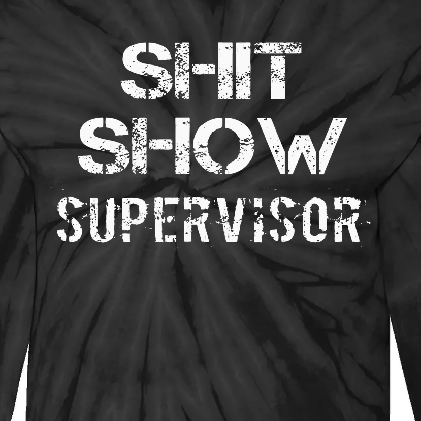 Shit Show Supervisor Funny Mom Boss Manager Teacher Gift Tie-Dye Long Sleeve Shirt