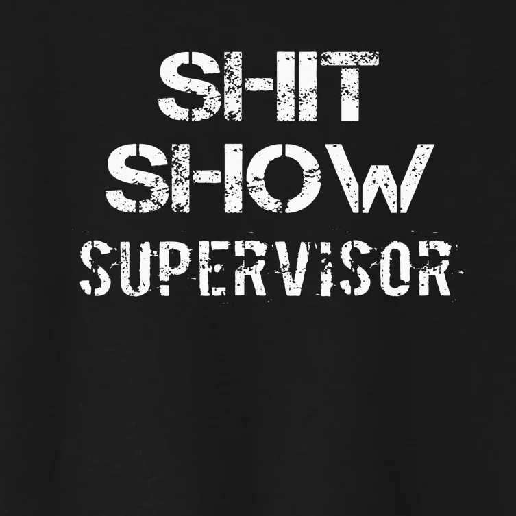 Shit Show Supervisor Funny Mom Boss Manager Teacher Gift Women's Crop Top Tee