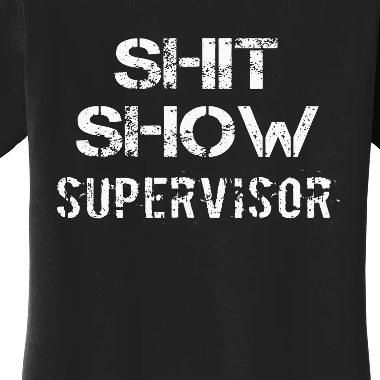 Shit Show Supervisor Funny Mom Boss Manager Teacher Gift Women's T-Shirt