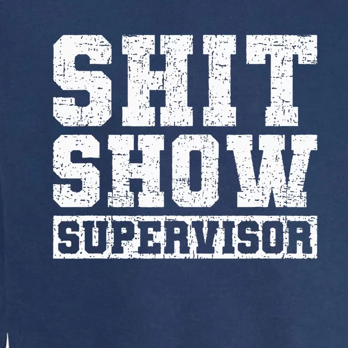 Shit Show Supervisor Funny Parent Boss Manager Teacher Gifts Garment-Dyed Sweatshirt