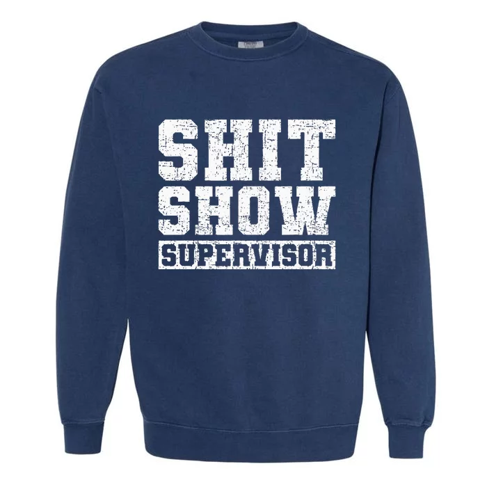 Shit Show Supervisor Funny Parent Boss Manager Teacher Gifts Garment-Dyed Sweatshirt