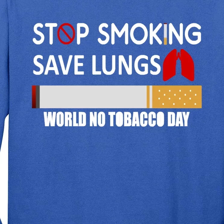 Stop Smoking Save Lung World No Tobacco Day Lung Cancer Gift Tall Long Sleeve T-Shirt