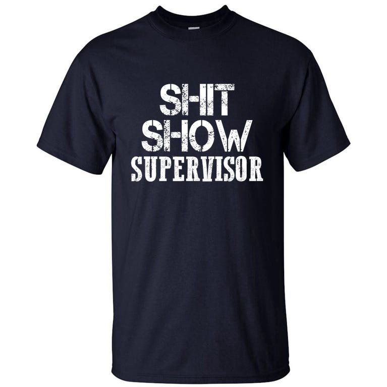 ShitShow Supervisor Tall T-Shirt | TeeShirtPalace