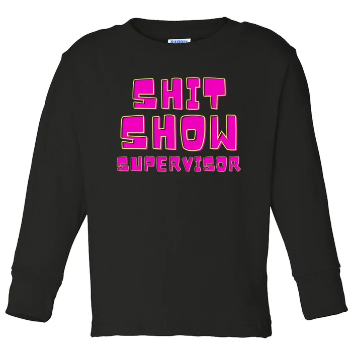 Shit Show Supervisor Funny Mom Boss Manager Toddler Long Sleeve Shirt