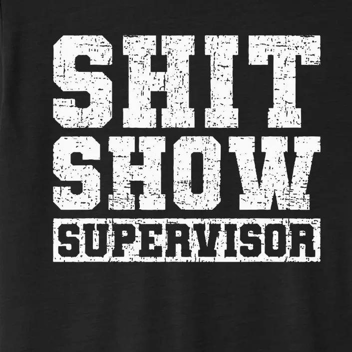 Shit Show Supervisor Funny Parent Boss Manager Teacher ChromaSoft Performance T-Shirt