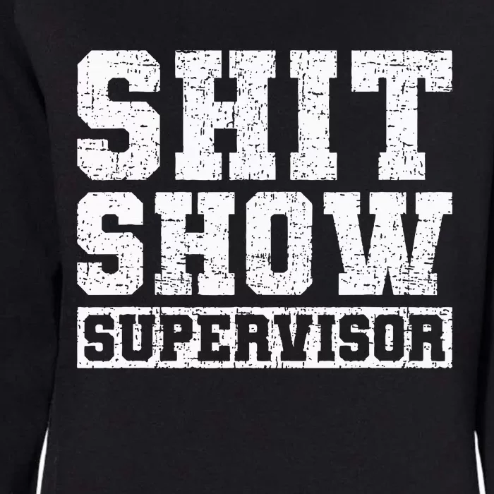 Shit Show Supervisor Funny Parent Boss Manager Teacher Womens California Wash Sweatshirt