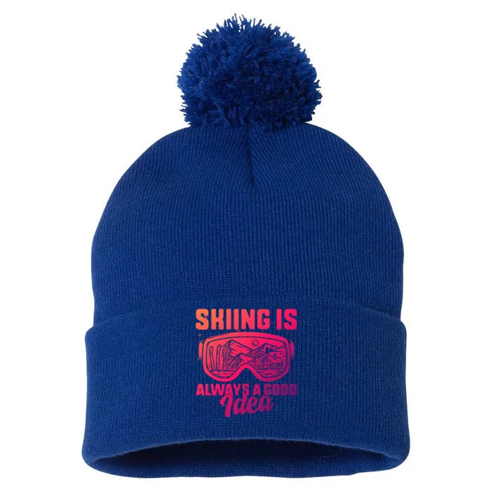 Ski Snowboarding Skiing Is Always A Good Idea Skiing Skier Gift Pom Pom 12in Knit Beanie