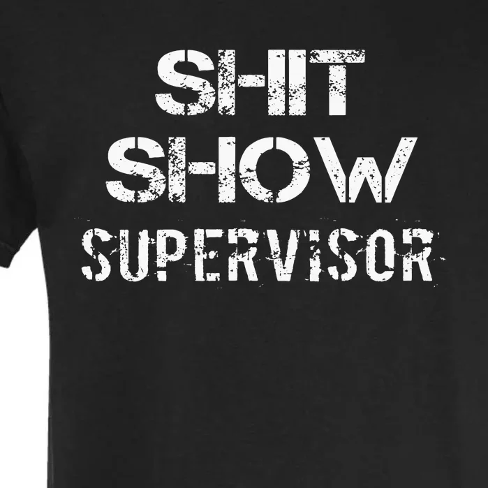 Shit Show Supervisor Funny Mom Boss Manager Teacher Gift Garment-Dyed Heavyweight T-Shirt