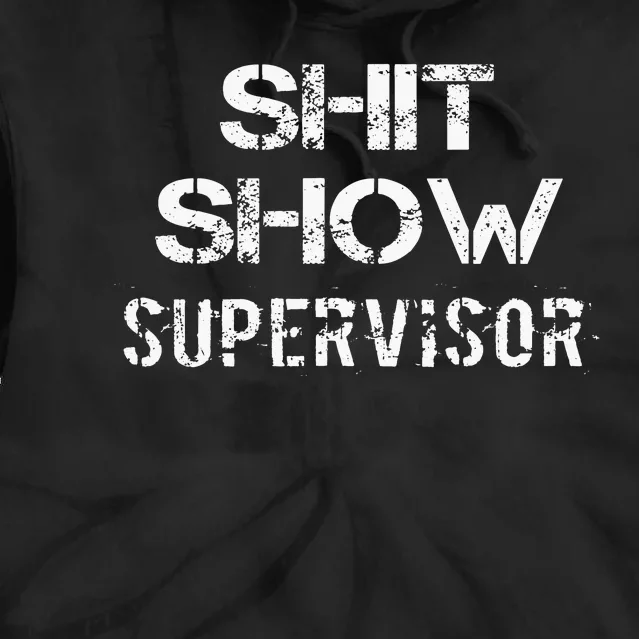 Shit Show Supervisor Funny Mom Boss Manager Teacher Gift Tie Dye Hoodie